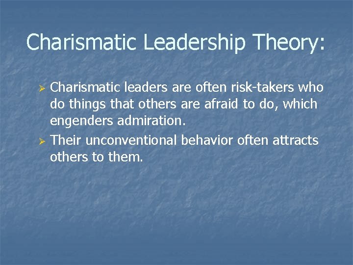 Charismatic Leadership Theory: Charismatic leaders are often risk-takers who do things that others are