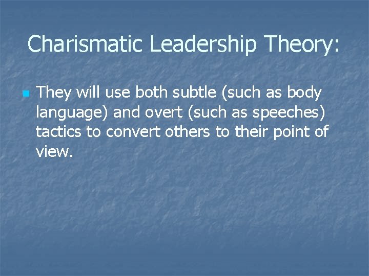 Charismatic Leadership Theory: n They will use both subtle (such as body language) and