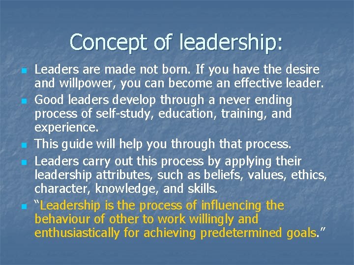 Concept of leadership: n n n Leaders are made not born. If you have