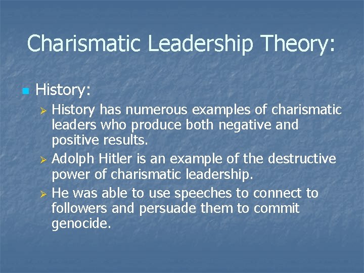Charismatic Leadership Theory: n History: History has numerous examples of charismatic leaders who produce