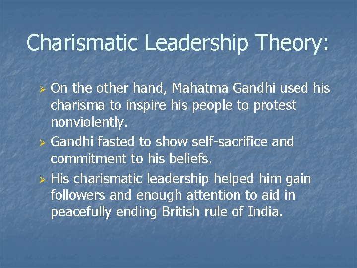 Charismatic Leadership Theory: On the other hand, Mahatma Gandhi used his charisma to inspire