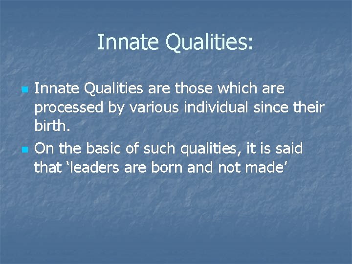 Innate Qualities: n n Innate Qualities are those which are processed by various individual