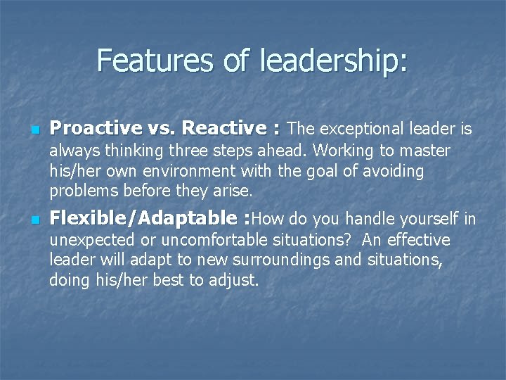 Features of leadership: n Proactive vs. Reactive : The exceptional leader is always thinking