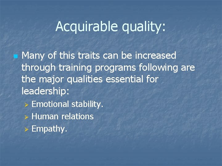 Acquirable quality: n Many of this traits can be increased through training programs following