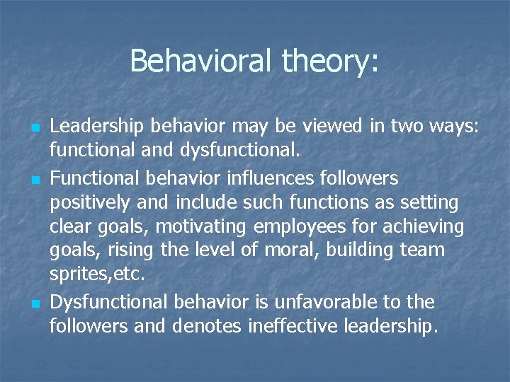 Behavioral theory: n n n Leadership behavior may be viewed in two ways: functional