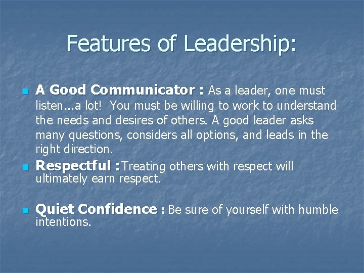 Features of Leadership: n n n A Good Communicator : As a leader, one