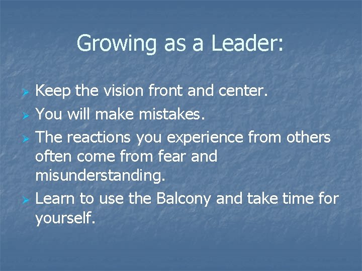 Growing as a Leader: Ø Ø Keep the vision front and center. You will
