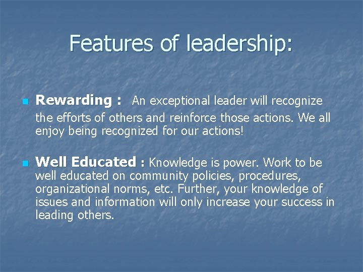 Features of leadership: n Rewarding : An exceptional leader will recognize the efforts of