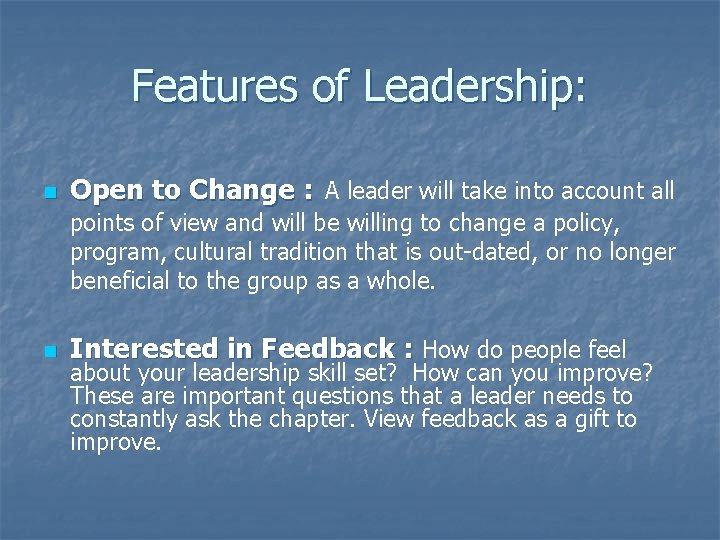 Features of Leadership: n Open to Change : A leader will take into account
