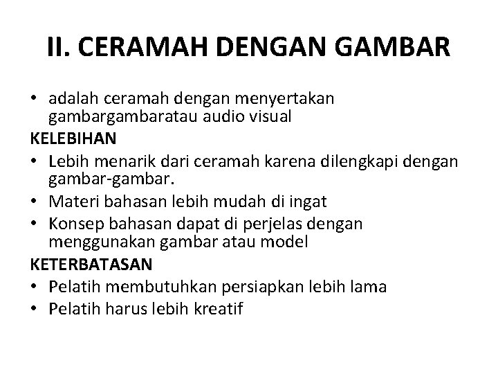 II. CERAMAH DENGAN GAMBAR • adalah ceramah dengan menyertakan gambaratau audio visual KELEBIHAN •