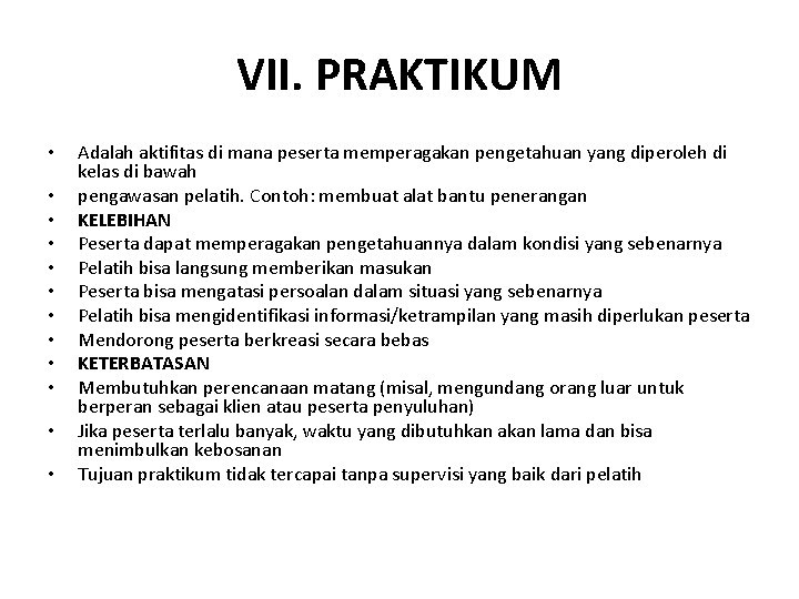 VII. PRAKTIKUM • • • Adalah aktifitas di mana peserta memperagakan pengetahuan yang diperoleh