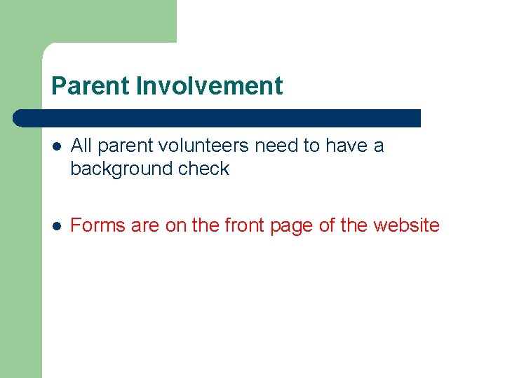 Parent Involvement l All parent volunteers need to have a background check l Forms