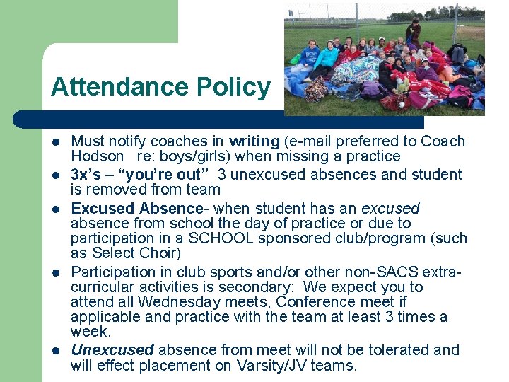 Attendance Policy l l l Must notify coaches in writing (e-mail preferred to Coach