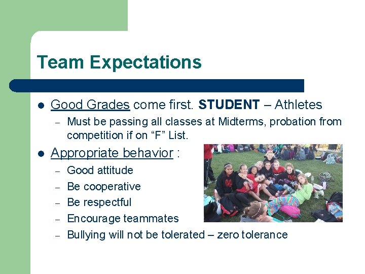 Team Expectations l Good Grades come first. STUDENT – Athletes – l Must be