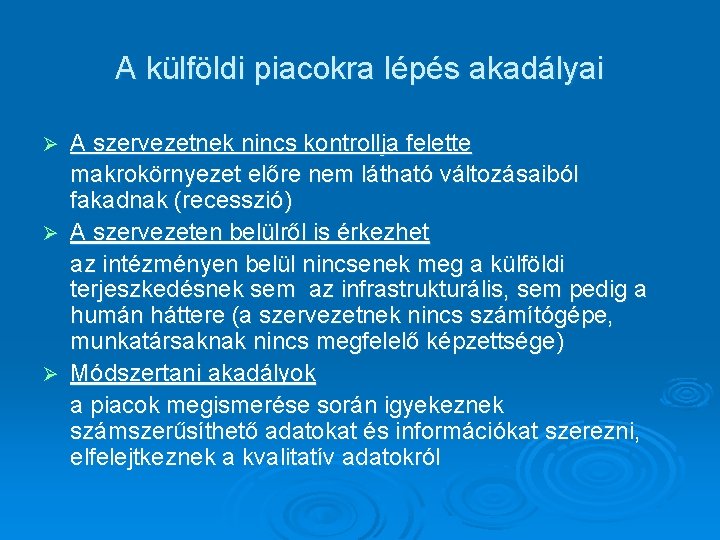 A külföldi piacokra lépés akadályai A szervezetnek nincs kontrollja felette makrokörnyezet előre nem látható