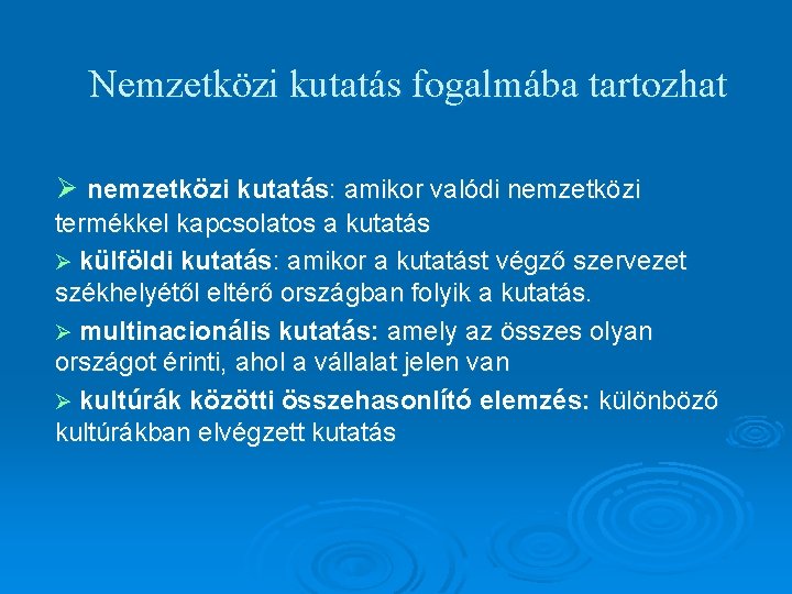 Nemzetközi kutatás fogalmába tartozhat Ø nemzetközi kutatás: amikor valódi nemzetközi termékkel kapcsolatos a kutatás
