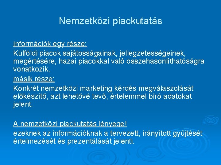 Nemzetközi piackutatás információk egy része: Külföldi piacok sajátosságainak, jellegzetességeinek, megértésére, hazai piacokkal való összehasonlíthatóságra
