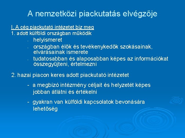 A nemzetközi piackutatás elvégzője I. A cég piackutató intézetet bíz meg 1. adott külföldi