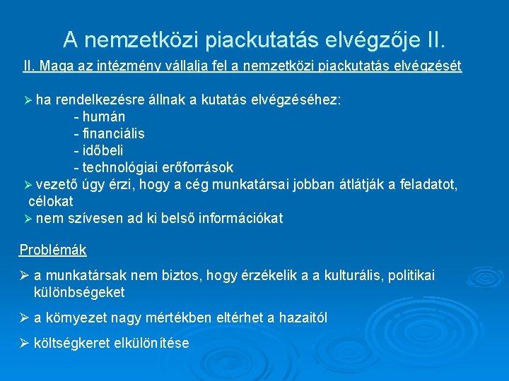 A nemzetközi piackutatás elvégzője II. Maga az intézmény vállalja fel a nemzetközi piackutatás elvégzését