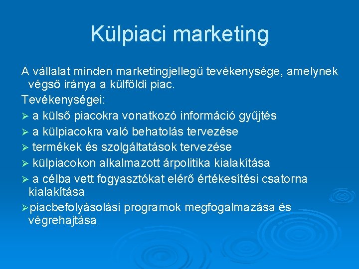 Külpiaci marketing A vállalat minden marketingjellegű tevékenysége, amelynek végső iránya a külföldi piac. Tevékenységei: