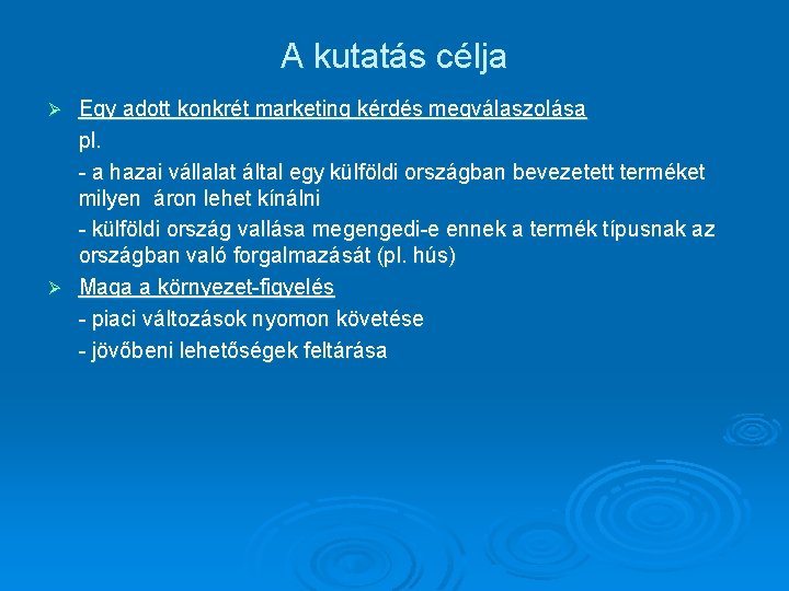 A kutatás célja Egy adott konkrét marketing kérdés megválaszolása pl. - a hazai vállalat