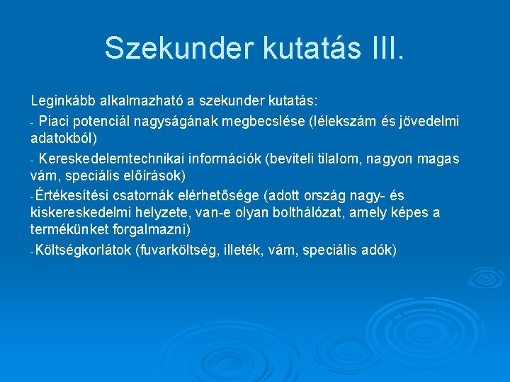 Szekunder kutatás III. Leginkább alkalmazható a szekunder kutatás: - Piaci potenciál nagyságának megbecslése (lélekszám