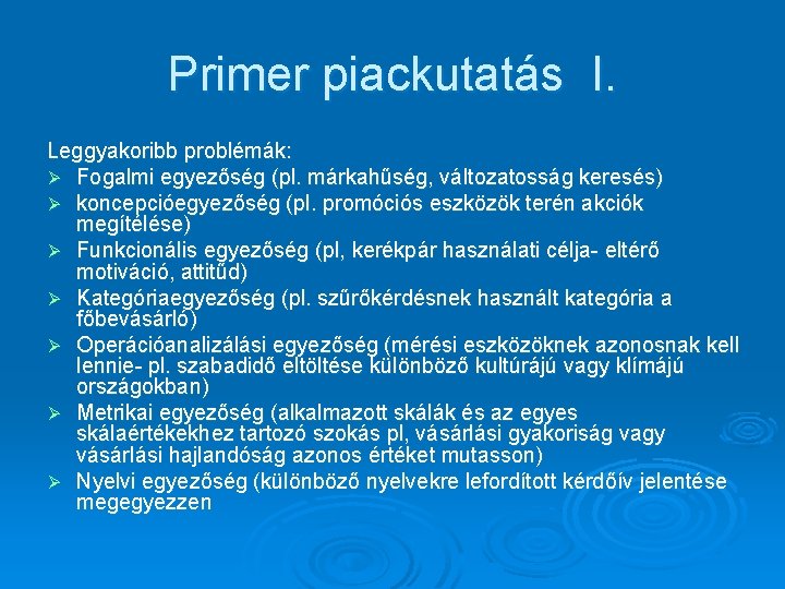 Primer piackutatás I. Leggyakoribb problémák: Ø Fogalmi egyezőség (pl. márkahűség, változatosság keresés) Ø koncepcióegyezőség