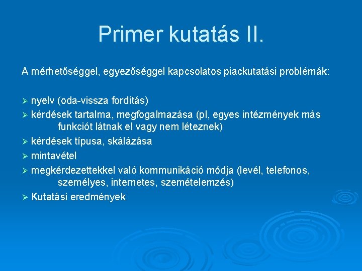 Primer kutatás II. A mérhetőséggel, egyezőséggel kapcsolatos piackutatási problémák: Ø nyelv (oda-vissza fordítás) Ø