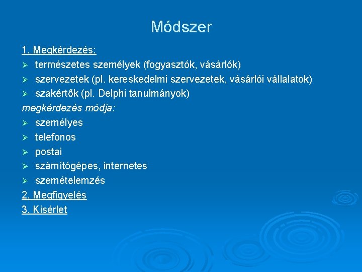 Módszer 1. Megkérdezés: Ø természetes személyek (fogyasztók, vásárlók) Ø szervezetek (pl. kereskedelmi szervezetek, vásárlói