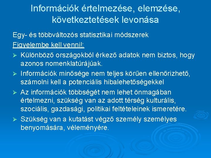 Információk értelmezése, elemzése, következtetések levonása Egy- és többváltozós statisztikai módszerek Figyelembe kell venni!: Ø