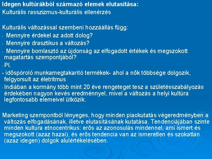 Idegen kultúrákból származó elemek elutasítása: Kulturális rasszizmus-kulturális ellenérzés Kulturális változással szembeni hozzáállás függ: -