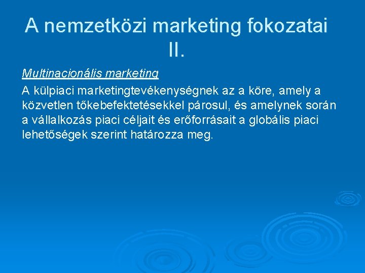 A nemzetközi marketing fokozatai II. Multinacionális marketing A külpiaci marketingtevékenységnek az a köre, amely