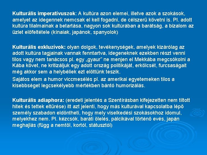 Kulturális imperatívuszok: A kultúra azon elemei, illetve azok a szokások, amelyet az idegennek nemcsak