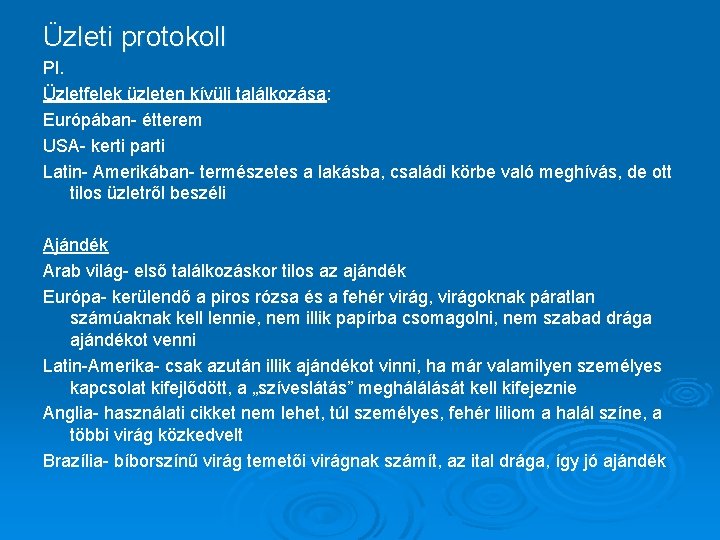 Üzleti protokoll Pl. Üzletfelek üzleten kívüli találkozása: Európában- étterem USA- kerti parti Latin- Amerikában-