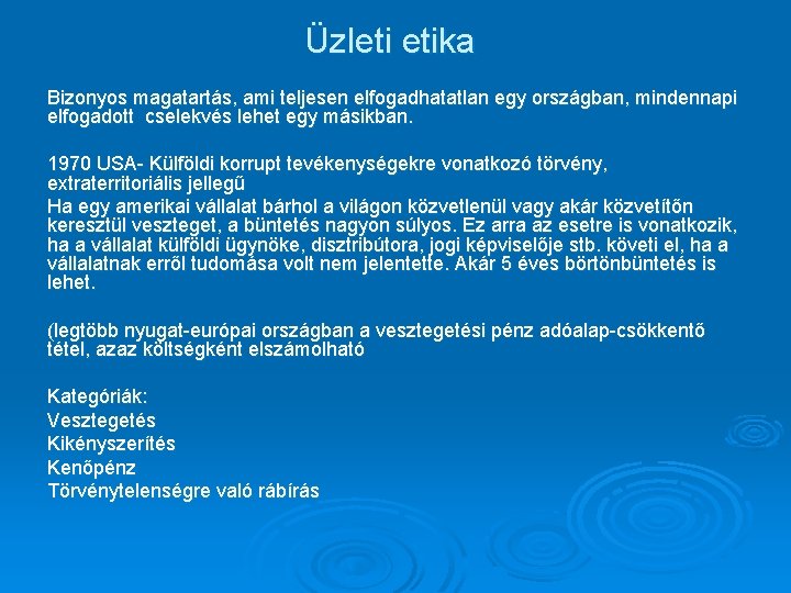 Üzleti etika Bizonyos magatartás, ami teljesen elfogadhatatlan egy országban, mindennapi elfogadott cselekvés lehet egy