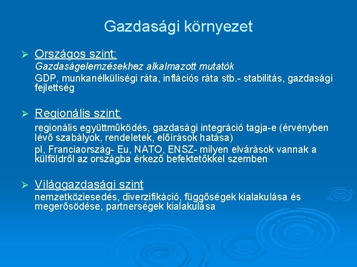 Gazdasági környezet Ø Országos szint: Gazdaságelemzésekhez alkalmazott mutatók GDP, munkanélküliségi ráta, inflációs ráta stb.