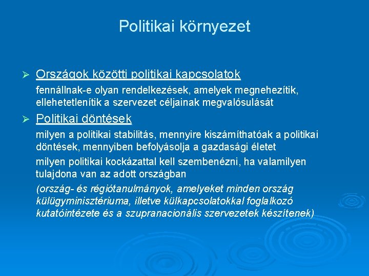 Politikai környezet Ø Országok közötti politikai kapcsolatok fennállnak-e olyan rendelkezések, amelyek megnehezítik, ellehetetlenítik a