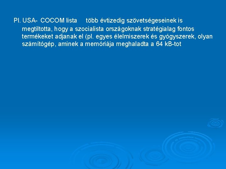 Pl. USA- COCOM lista több évtizedig szövetségeseinek is megtiltotta, hogy a szocialista országoknak stratégialag