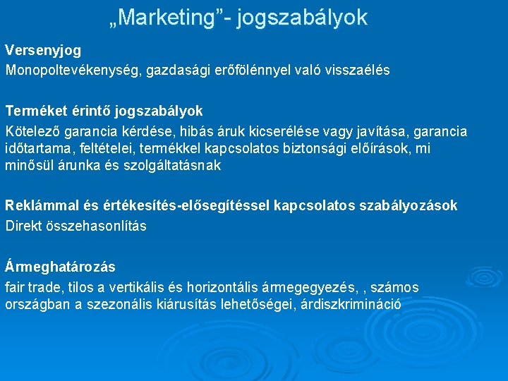 „Marketing”- jogszabályok Versenyjog Monopoltevékenység, gazdasági erőfölénnyel való visszaélés Terméket érintő jogszabályok Kötelező garancia kérdése,