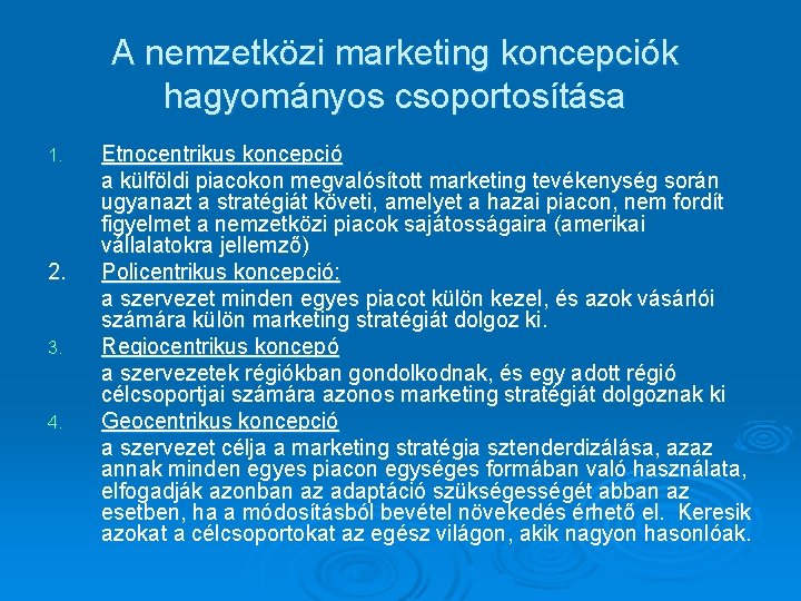 A nemzetközi marketing koncepciók hagyományos csoportosítása 1. 2. 3. 4. Etnocentrikus koncepció a külföldi