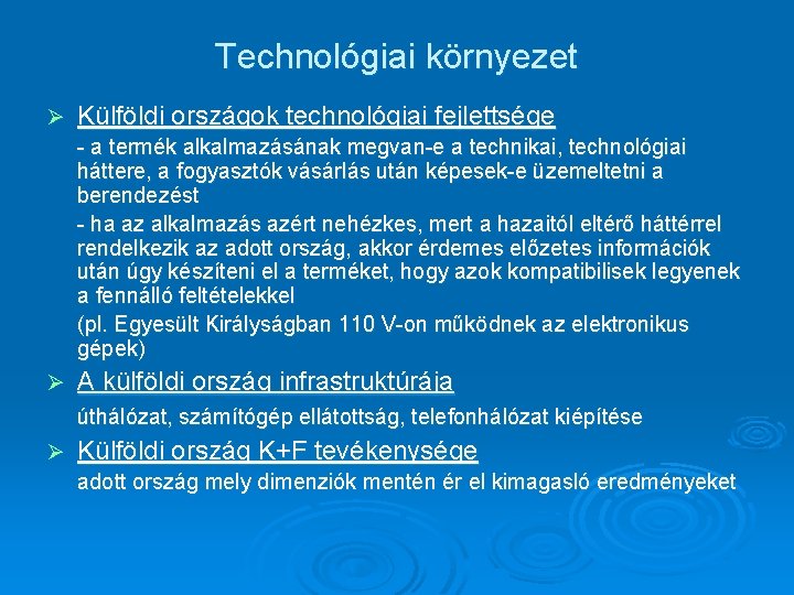 Technológiai környezet Ø Külföldi országok technológiai fejlettsége - a termék alkalmazásának megvan-e a technikai,