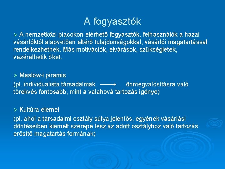 A fogyasztók Ø A nemzetközi piacokon elérhető fogyasztók, felhasználók a hazai vásárlóktól alapvetően eltérő