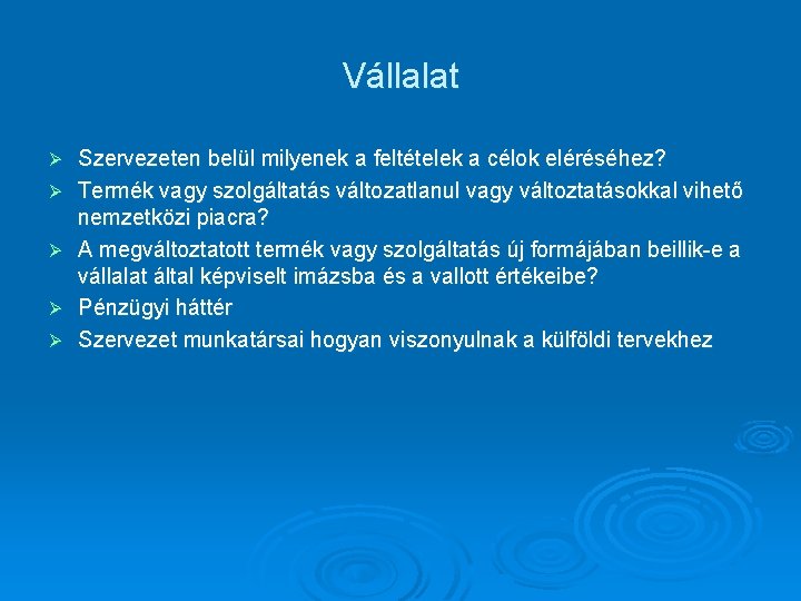 Vállalat Ø Ø Ø Szervezeten belül milyenek a feltételek a célok eléréséhez? Termék vagy