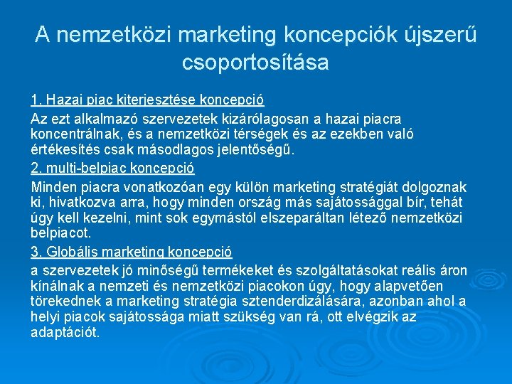 A nemzetközi marketing koncepciók újszerű csoportosítása 1. Hazai piac kiterjesztése koncepció Az ezt alkalmazó