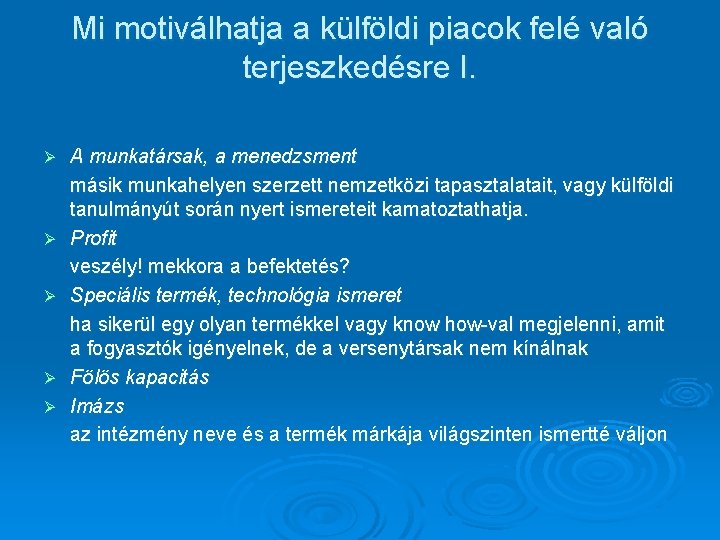 Mi motiválhatja a külföldi piacok felé való terjeszkedésre I. Ø Ø Ø A munkatársak,