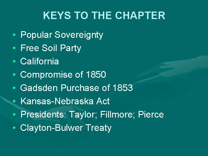 KEYS TO THE CHAPTER • • Popular Sovereignty Free Soil Party California Compromise of