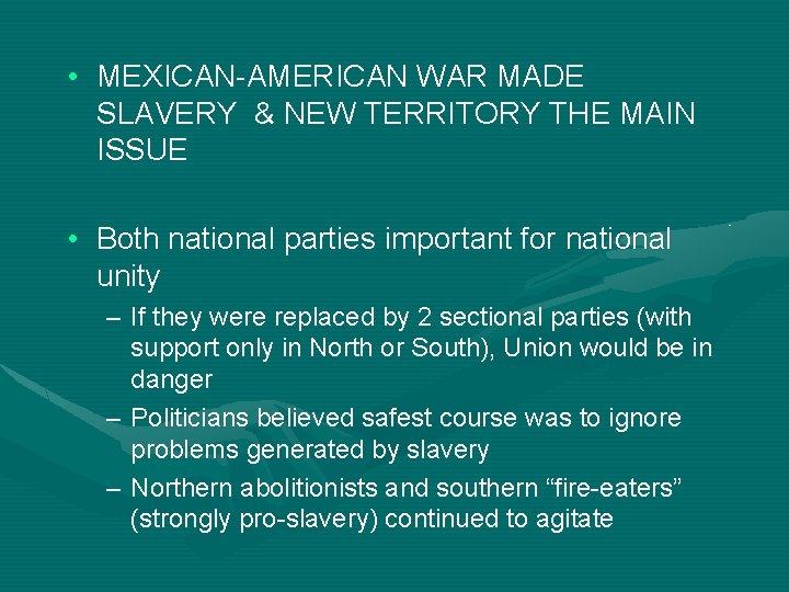  • MEXICAN-AMERICAN WAR MADE SLAVERY & NEW TERRITORY THE MAIN ISSUE • Both