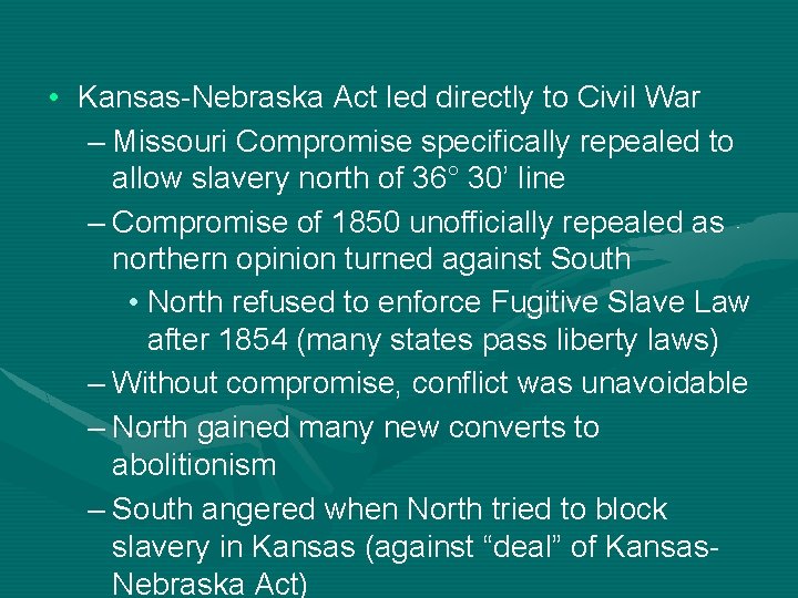  • Kansas-Nebraska Act led directly to Civil War – Missouri Compromise specifically repealed