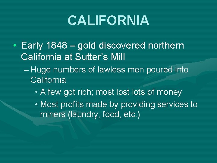 CALIFORNIA • Early 1848 – gold discovered northern California at Sutter’s Mill – Huge