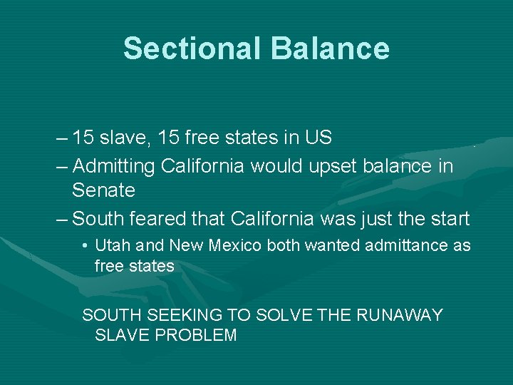 Sectional Balance – 15 slave, 15 free states in US – Admitting California would